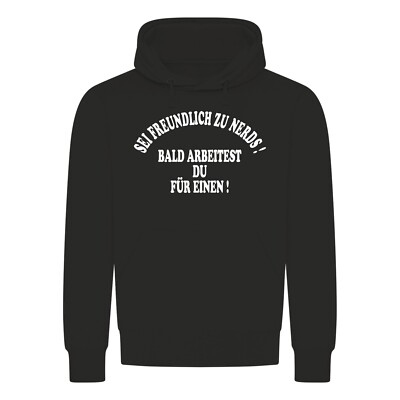 Sei Freundlich Zu Nerds Kapuzenpullover - Bald Arbeitest Du Für Einen Computer