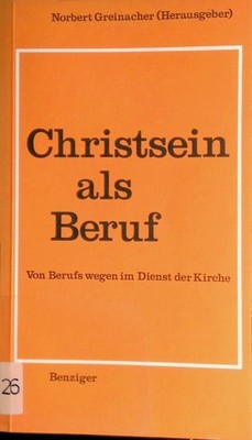 Christsein als Beruf: Von Berufs wegen im Dienst der Kirche. Greinacher, Norbert