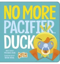 No More Pacifier, Duck (Hello Genius) - Board book By Dahl, Michael - GOOD