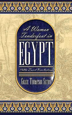 A Woman Tenderfoot in Egypt: 1920s Travel Recollections by Seton, Grace Thompson