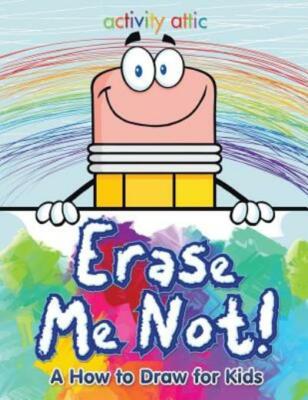 Erase Me Not! A How To Draw For Kids