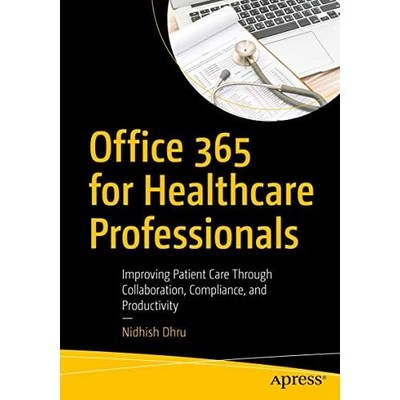 Office 365 for Healthcare Professionals: Improving Pati - Paperback NEW Dhru, Ni