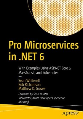 Pro Microservices in .NET 6: With Examples Using ASP.NET 6, MassTransit, and Ku