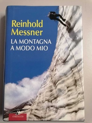 Der Berg auf meine Weise - Messner (Corbaccio 2009 2. Auflage)