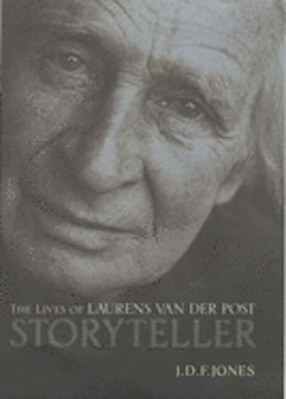 Storyteller: The Many Lives of Laurens Van Der Post by J D F Jones: New