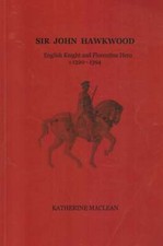 Katherine Maclean / Sir John Hawkwood English Knight and Florentine Hero 1st ed