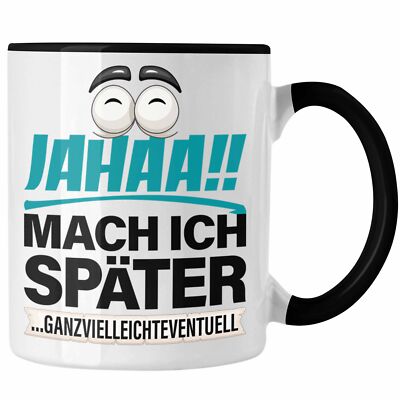 Trendation - Jahaa Mache Ich Später Tasse Geschenk Lustige Prokrastination Faul