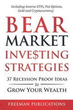 Bear Market Investing Strategies: 37 Recession-Proof Ideas to Grow Your Weal...