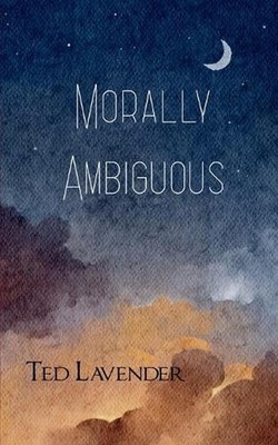 Morally Ambiguous by Ted Lavender Paperback Book