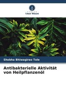 Shobha Bhiwagirao Tole | Antibakterielle AktivitäT Von HeilpflanzenöL | Buch