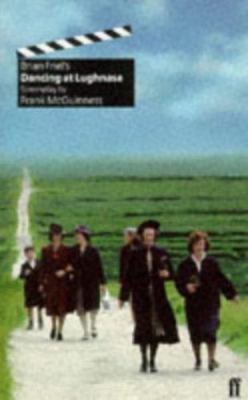 Brian Friel's Dancing at Lughnasa: Screenplay by Frank McGuinness;  Brian Friel