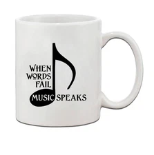 WHEN WORDS FAIL MUSIC SPEAKS Ceramic Coffee Tea Mug Cup 11 Oz