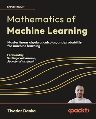 Mathematics of Machine Learning: Master linear algebra, calculus, and probabilit