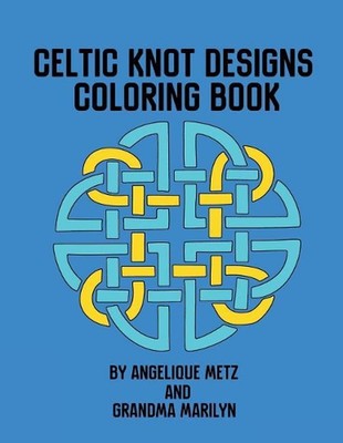 Celtic Knot Designs Coloring Book by Grandma Marilyn (English) Paperback Book