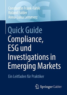 Quick Guide Compliance, ESG und Investigations in Emerging Markets Constantin Fr