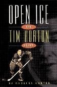 Open Ice : The Tim Horton Story - hardcover Douglas Hunter