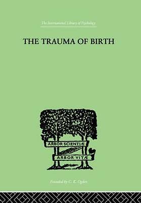 The Trauma of Birth (The International Library of Psychology Vol 186) by Otto, 