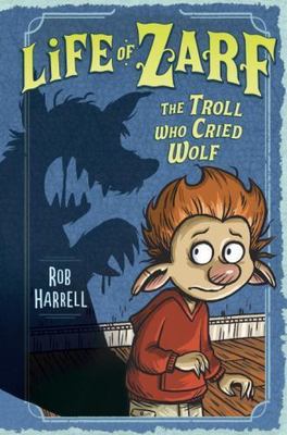 Life of Zarf: The Troll Who Cried Wolf by Harrell, Rob