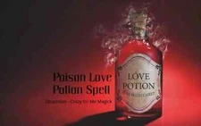 POISON Love Potion Spell- Make them CRAZY 4U