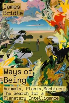 Ways of Being: Animals, Plants, Machines: The Search for a Planetary Inte - GOOD