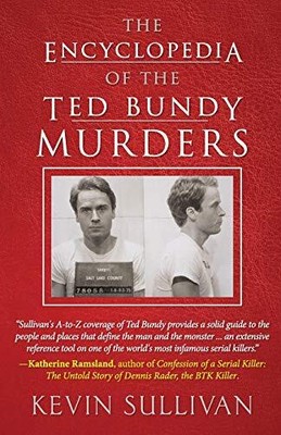THE ENCYCLOPEDIA OF THE TED BUNDY M..., Sullivan, Kevin