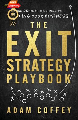 The Exit-Strategy Playbook: Definitive Guide to Selling Your Business