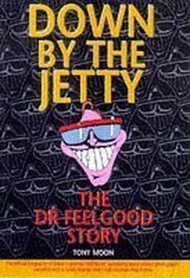 Down by the Jetty: The ''Dr.Feelgood'' Story, Moon, Tony