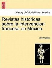 Revistas Historicas Sobre La Intervencion Francesa En Mexico. (Paperback or Soft