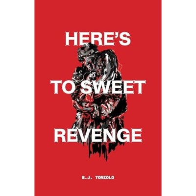 Here's to Sweet Revenge -  NEW B J Toniolo 2025