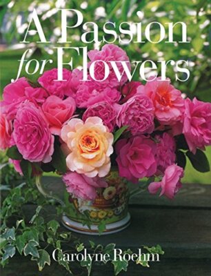 A Passion for Flowers by Roehm, Carolyne