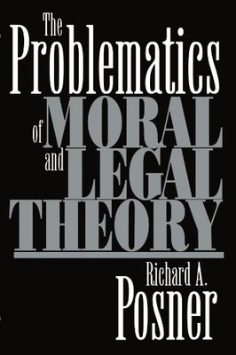 The Problematics of Moral and Legal..., Posner, Richard