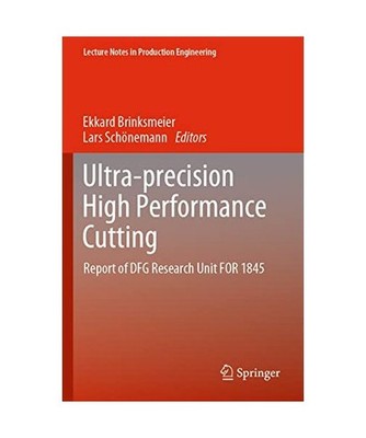 Ultra-precision High Performance Cutting: Report of DFG Research Unit FOR 1845: 