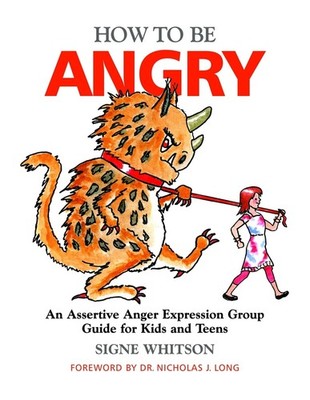 How to Be Angry: An Assertive Anger Expression Group Guide for Kids and Teen...
