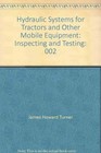 Hydraulic Systems For Tractors And Other Mobile Equipment: By J. Howard Turner