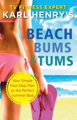 Beach Bums and Tums : Your Four-Step Plan to the Perfect Summer B