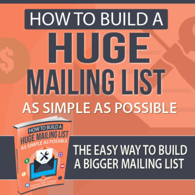How To Build a Huge Mailing List as Simple as Possible (E-Book)