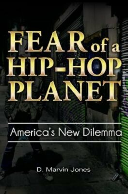 Fear of a Hip-Hop Planet: America's New Dilemma by D Jones: New