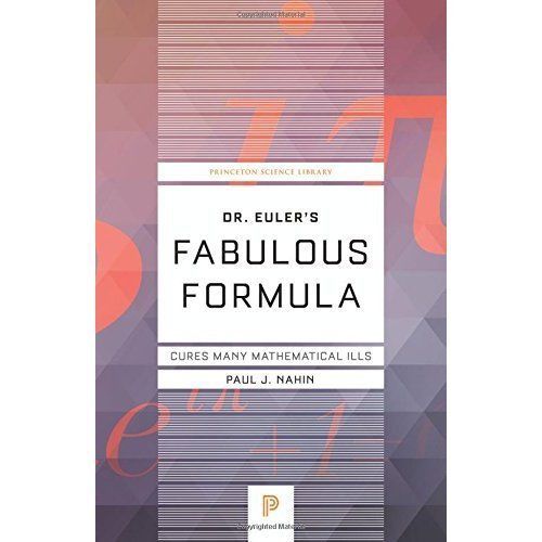 Dr. Euler's Fabulous Formula: Cures Many Mathematical Ills by Paul J. Nahin...
