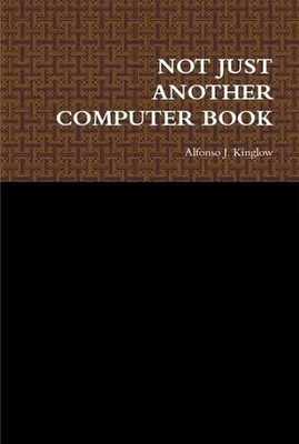 Not Just Another Computer Book by Alfonso J. Kinglow (English) Hardcover Book
