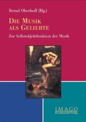 The Music as Beloved. For the self-object function of music. Image. Oberhoff, Ber