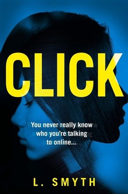 Click: A Gripping, Page-Turning New Psychological Thriller for 2019 by L. Smyth