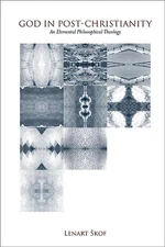 God in Post-Christianity: An Elemental Philosophical Theology by Lenart ?kof Har