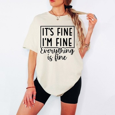 It Is Fine I Am Fine Everything Is Fine Sarkasm Humor Damen T-Shirt
