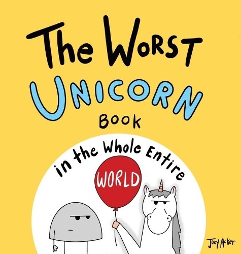 Thumbnail - Joey Acker The Worst Unicorn Book In The Whole Entire World (gebundene