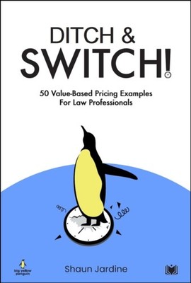 Ditch  Switch 50 ValueBased Pricing Examples for Law Professionals PAPERBACK