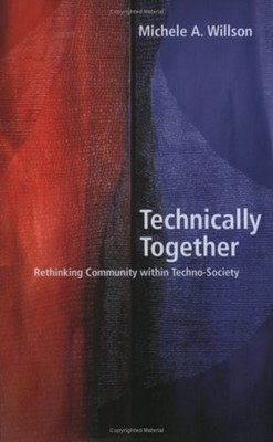 Technically Together : Rethinking Community Within Techno-Society