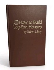 HOW TO BUILD LOG-END HOUSES BY ROBERT ROY…