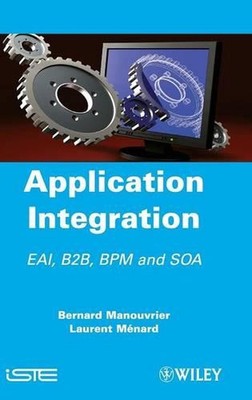 Application Integration: EAI B2B BPM and SOA by Bernard Manouvrier (English) Har