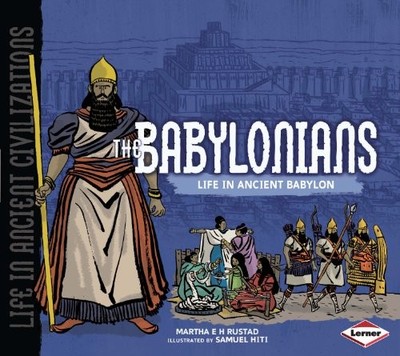 The Babylonians : Life in Ancient Babylon