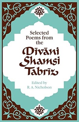 Selected Poems from the Divani Shamsi Tabriz (English and Persia